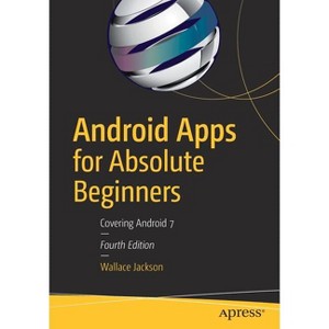Android Apps for Absolute Beginners - 4th Edition by  Wallace Jackson (Paperback) - 1 of 1
