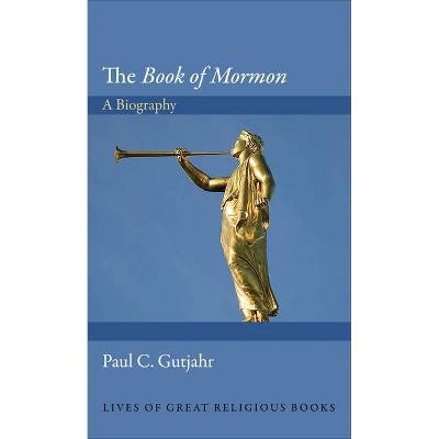 The Book of Mormon - (Lives of Great Religious Books) by  Paul C Gutjahr (Hardcover)