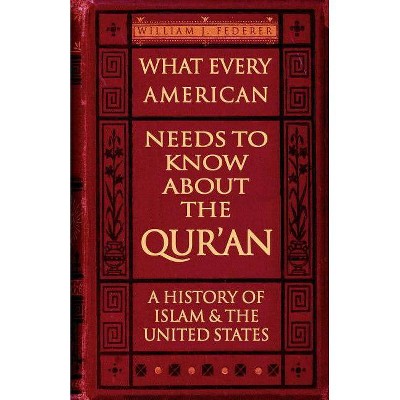 What Every American Needs to Know about the Qur'an - by  William J Federer (Paperback)