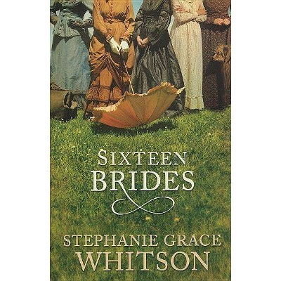  Sixteen Brides - by  Stephanie Grace Whitson (Paperback) 