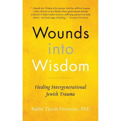 Wounds Into Wisdom - by  Tirzah Firestone (Hardcover)