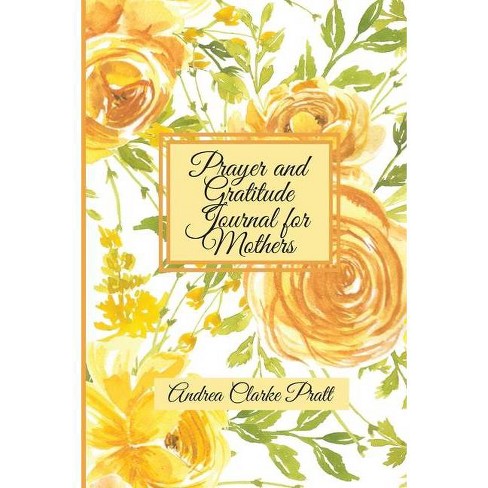 Download Prayer And Gratitude Journal For Mothers By Andrea Denise Clarke Paperback Target