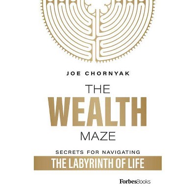 The Wealth Maze - by  Joe Chornyak (Hardcover)