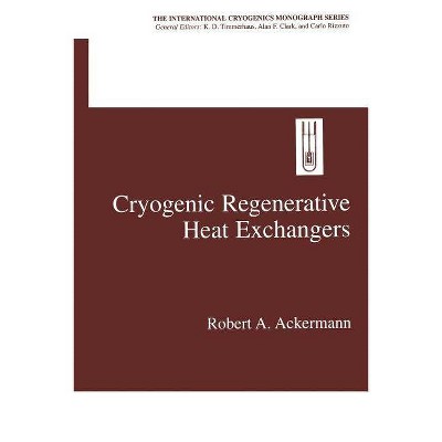 Cryogenic Regenerative Heat Exchangers - (International Cryogenics Monograph) by  Robert a Ackermann (Paperback)