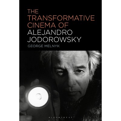 The Transformative Cinema of Alejandro Jodorowsky - by  George Melnyk (Hardcover)