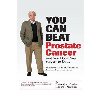 You Can Beat Prostate Cancer - by  Robert J Marckini (Paperback)