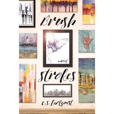 Brush Strokes - by  E S Karlquist (Paperback)