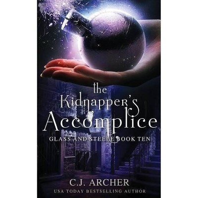 The Kidnapper's Accomplice - (Glass and Steele) by  C J Archer (Paperback)