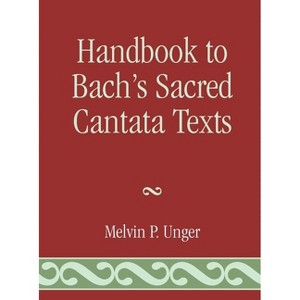 Handbook to Bach's Sacred Cantata Texts - by  Melvin P Unger (Hardcover) - 1 of 1