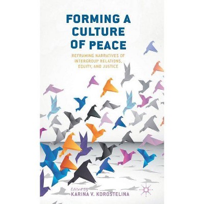 Forming a Culture of Peace - by  K Korostelina (Hardcover)