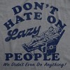 Mens Funny T Shirts Dont Hate On Lazy People We Didnt Even Do Anything Sarcastic Graphic Novelty Tee for Men - Crazy Dog Men's T Shirt with Fun Design - 2 of 4