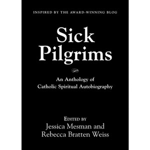 Sick Pilgrims - by  Jessica Mesman & Rebecca Bratten Weiss (Paperback) - 1 of 1