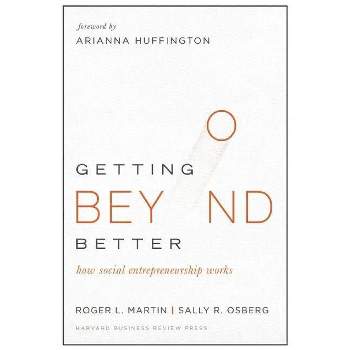 Getting Beyond Better - by  Roger L Martin & Sally Osberg (Hardcover)