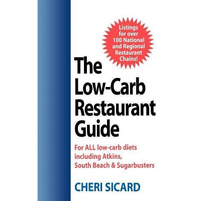 The Low-Carb Restaurant Guide - by  Cheri Sicard (Paperback)