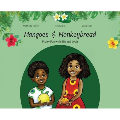 Mangoes & MonkeyBread; Fruity Fun with Ella & Louis in the Gambia - by  Emily Joof (Hardcover)