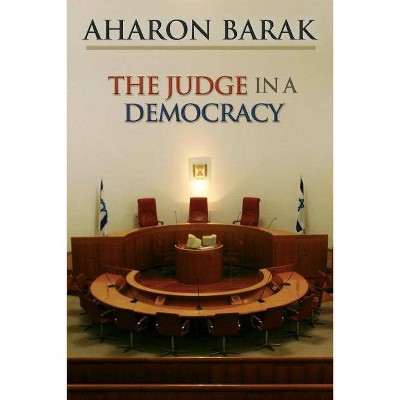 The Judge in a Democracy - by  Aharon Barak (Paperback)