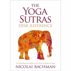 The Yoga Sutras Desk Reference - by  Nicolai Bachman (Paperback)