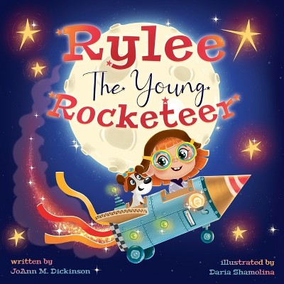 Rylee The Young Rocketeer - By Joann M Dickinson (paperback) : Target