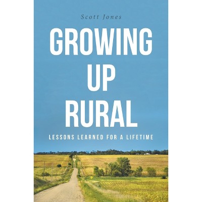 Growing Up Rural - by  Scott Jones (Paperback)
