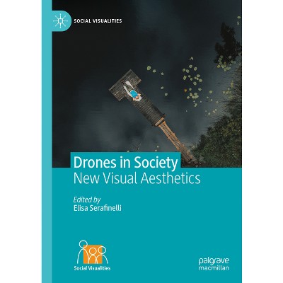 Drones in Society - (Social Visualities) by  Elisa Serafinelli (Hardcover)