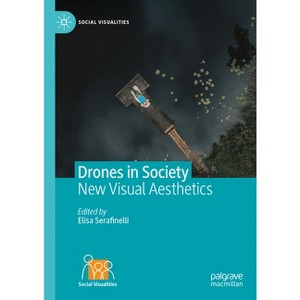 Drones in Society - (Social Visualities) by  Elisa Serafinelli (Hardcover) - 1 of 1