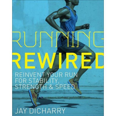 Running Rewired - by  Jay Dicharry (Paperback)