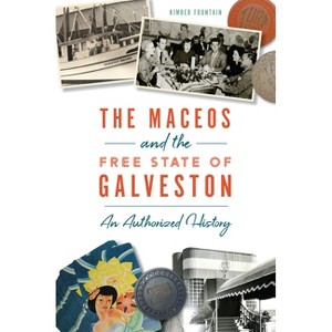 The Maceos and the Free State of Galveston - by  Kimberly F Fountain (Paperback) - 1 of 1