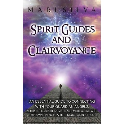 Spirit Guides and Clairvoyance - by  Mari Silva (Hardcover)