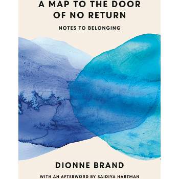 A Map to the Door of No Return - by  Dionne Brand (Paperback)