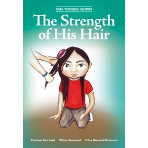 Siha Tooskin Knows the Strength of His Hair - by  Charlene Bearhead & Wilson Bearhead (Paperback) - 1 of 1