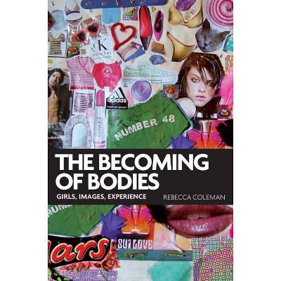 The Becoming of Bodies - (Politics Today (Paperback)) by  Rebecca Coleman (Paperback)