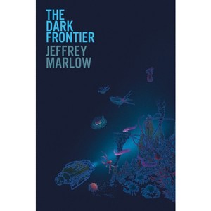 The Dark Frontier - by  Jeffrey Marlow (Hardcover) - 1 of 1