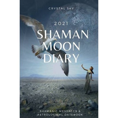 Shaman Moon Diary 2021 - (Diaries 2021) by  Crystal Sky (Paperback)