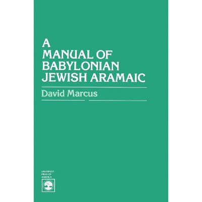 A Manual of Babylonian Jewish Aramaic - by  David Marcus (Paperback)