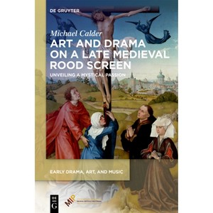 Art and Drama on a Late Medieval Rood Screen - (Early Drama, Art, and Music) by  Michael Calder (Hardcover) - 1 of 1