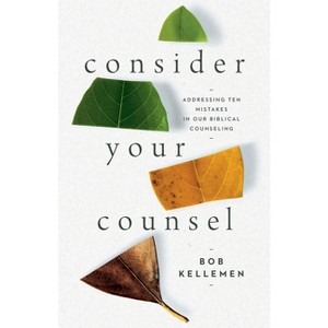 Consider Your Counsel - by  Bob Kellemen (Paperback) - 1 of 1