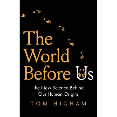 The World Before Us - by  Tom Higham (Hardcover)