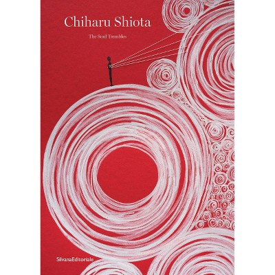 Chiharu Shiota: The Soul Trembles - (Paperback)