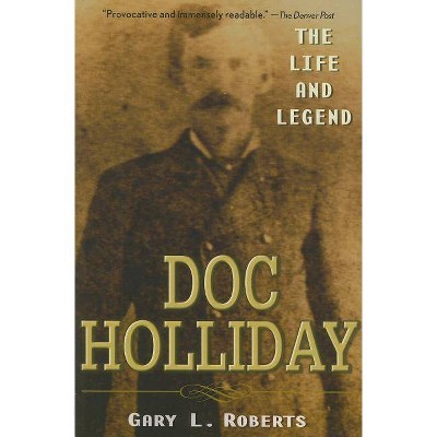 Doc Holliday - by  Gary L Roberts (Paperback)