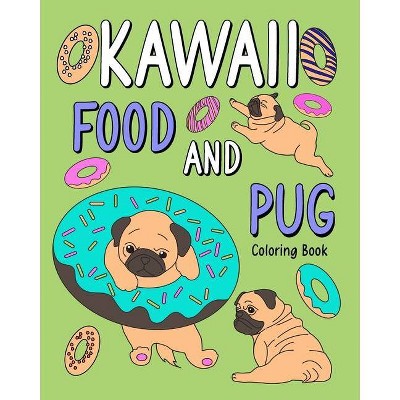 Kawaii Food and Pug Coloring Book - by  Paperland (Paperback)