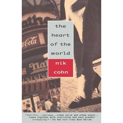 The Heart of the World - (Vintage Departures) by  Nik Cohn (Paperback)