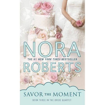 Savor the Moment - (Bride Quartet) by  Nora Roberts (Paperback)