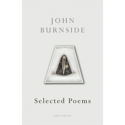 Selected Poems - (Cape Poetry) by  John Burnside (Paperback)