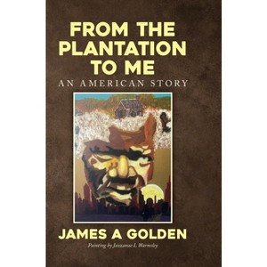 From the Plantation to Me an American Story - by James a Golden - 1 of 1