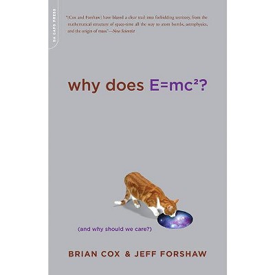 Why Does E=mc2? - by  Brian Cox & Jeff Forshaw (Paperback)