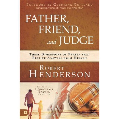 Father, Friend, and Judge - by  Robert Henderson (Hardcover)