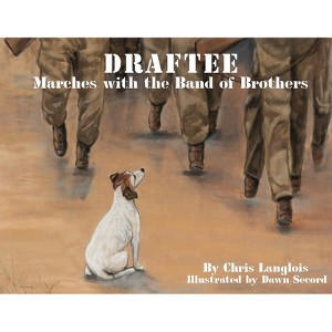 Draftee Marches with the Band of Brothers - by  Chris Langlois (Paperback) - 1 of 1