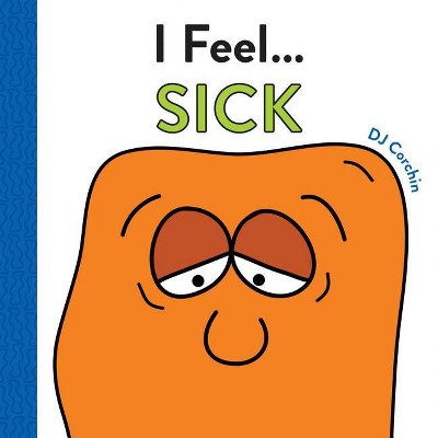 I Feel... Sick - by  Dj Corchin (Hardcover)