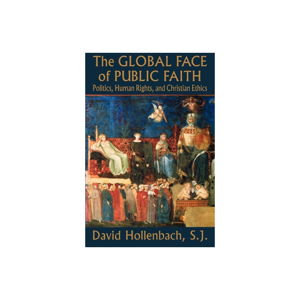 The Global Face of Public Faith - (Moral Traditions) by David Hollenbach (Paperback)