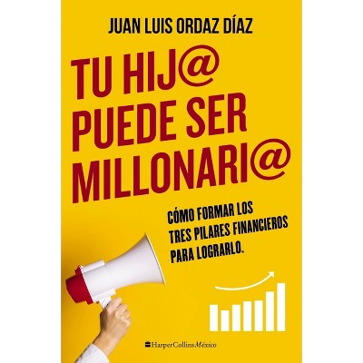 Tu Hij@ Puede Ser Millonari@ - by  Juan Luis Ordaz Diaz (Paperback)